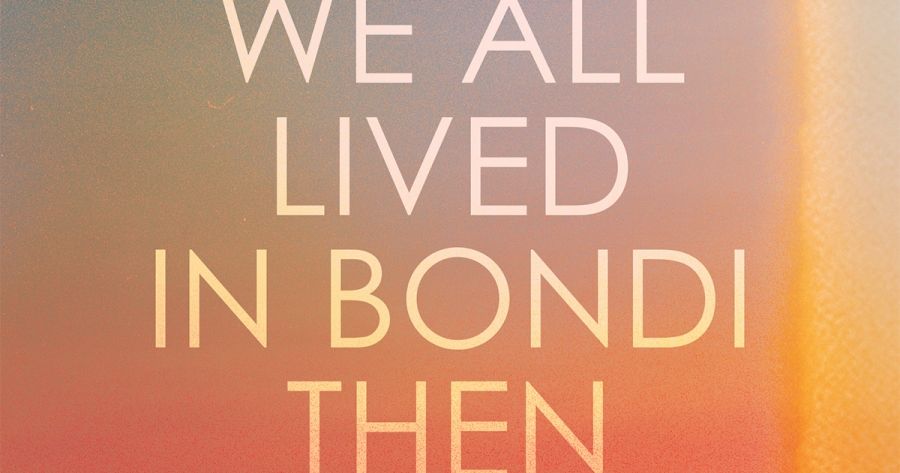Anthony Lynch reviews ‘We All Lived in Bondi Then’ by Georgia Blain