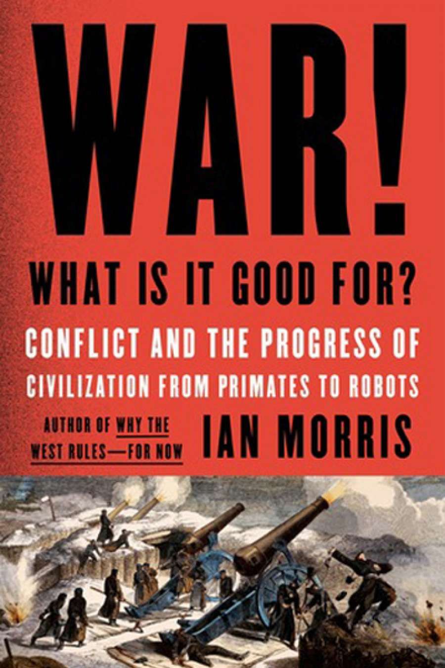 Robert ONeill reviews War! What Is It Good For? The role of conflict in civilisation from primates to robots by Ian Morris