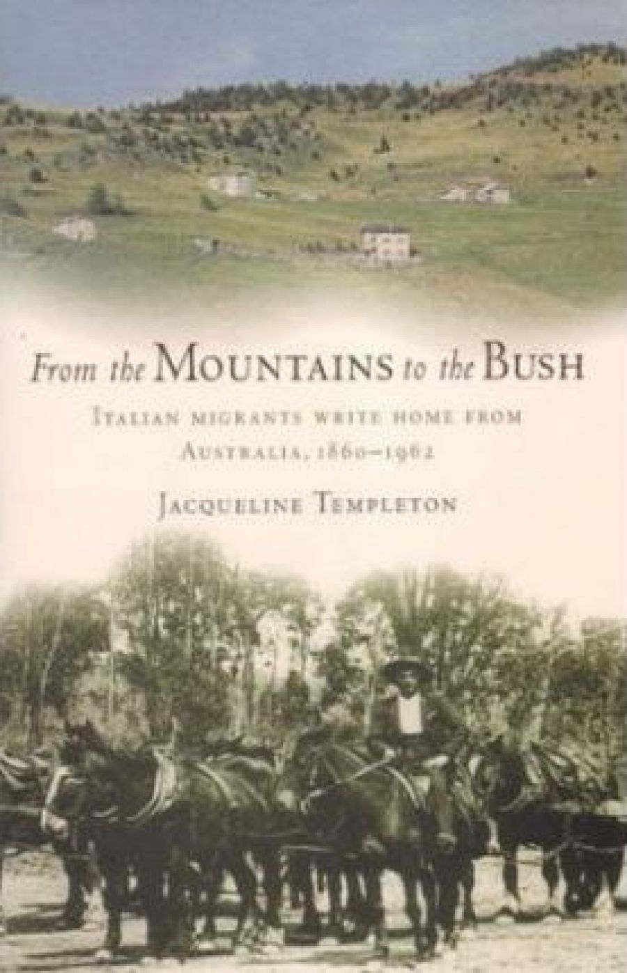 John Thompson reviews From the Mountains to the Bush: Italian immigrants write home from Australia by Jacqueline Templeton, edited by John Lack and assisted by Gioconda di Lorenzo