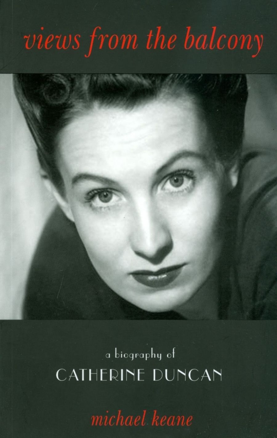 Desley Deacon reviews Views From The Balcony: A Biography of Catherine Duncan by Michael Keane