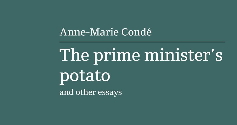 Jim Davidson reviews ‘The Prime Minister’s Potato: And other essays’ by Anne-Marie Condé