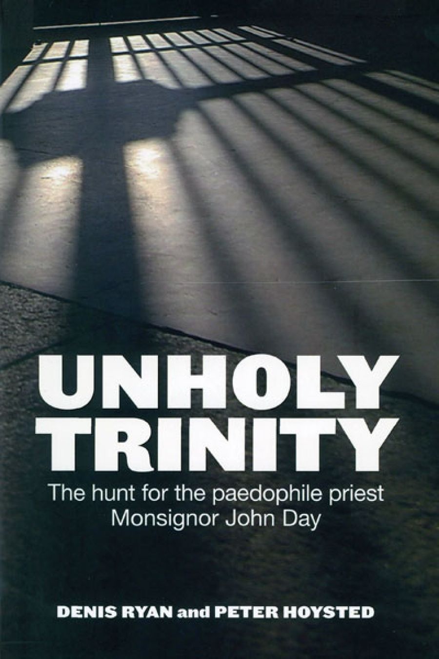 Ray Cassin reviews Unholy Trinity: The Hunt for the Paedophile Priest Monsignor John Day by Denis Ryan and Peter Hoysted