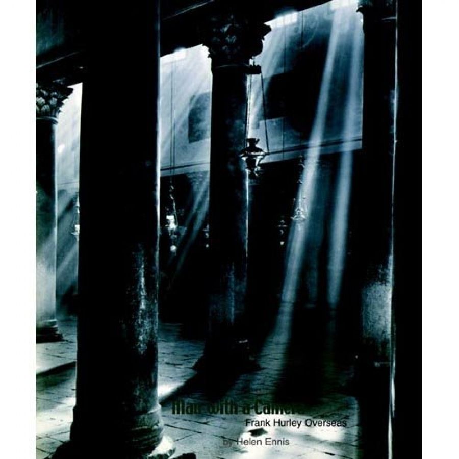 Susan van Wyk reviews Man with a Camera: Frank Hurley Overseas by Helen Ennis