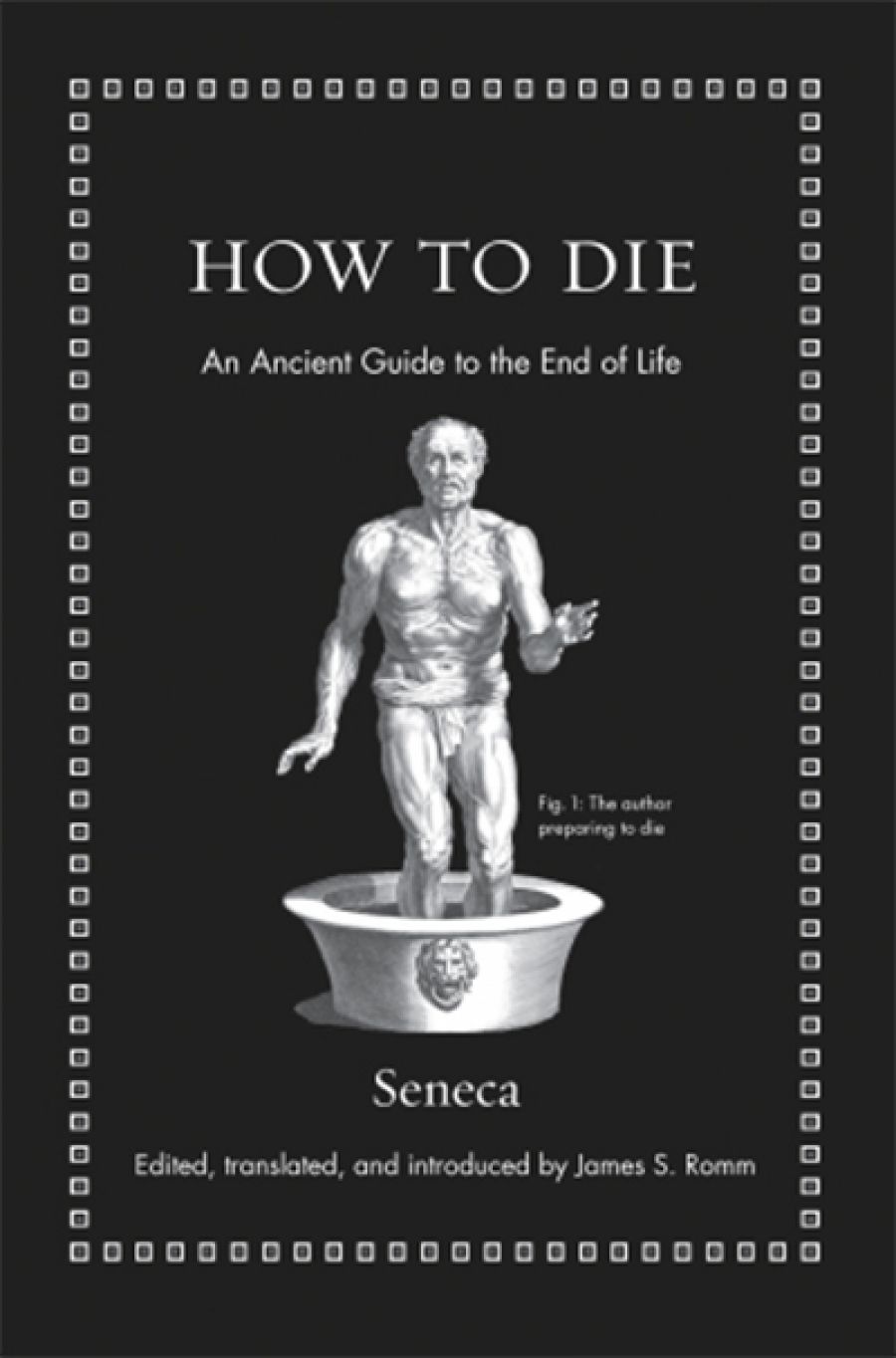 Marguerite Johnson reviews How to Die: An Ancient guide to the end of life by Seneca, edited and translated by James S. Romm