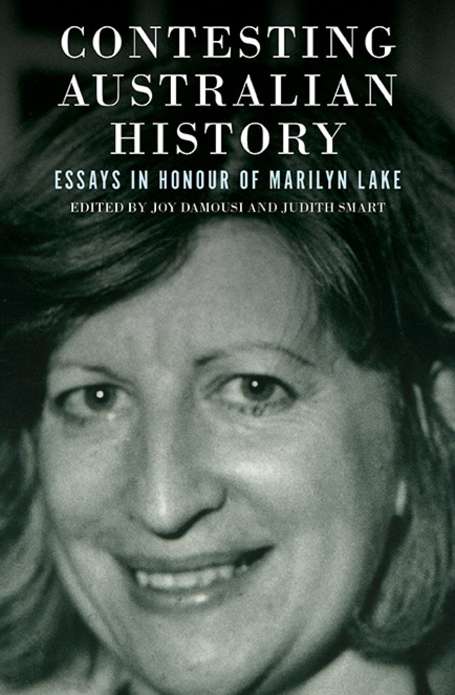 Christina Twomey reviews Contesting Australian History: Essays in honour of Marilyn Lake edited by Joy Damousi and Judith Smart