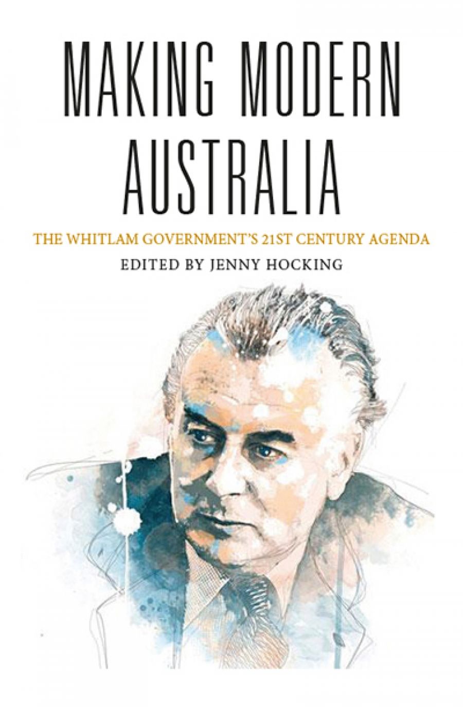 Stephen Mills reviews Making Modern Australia: The Whitlam government’s 21st century agenda edited by Jenny Hocking