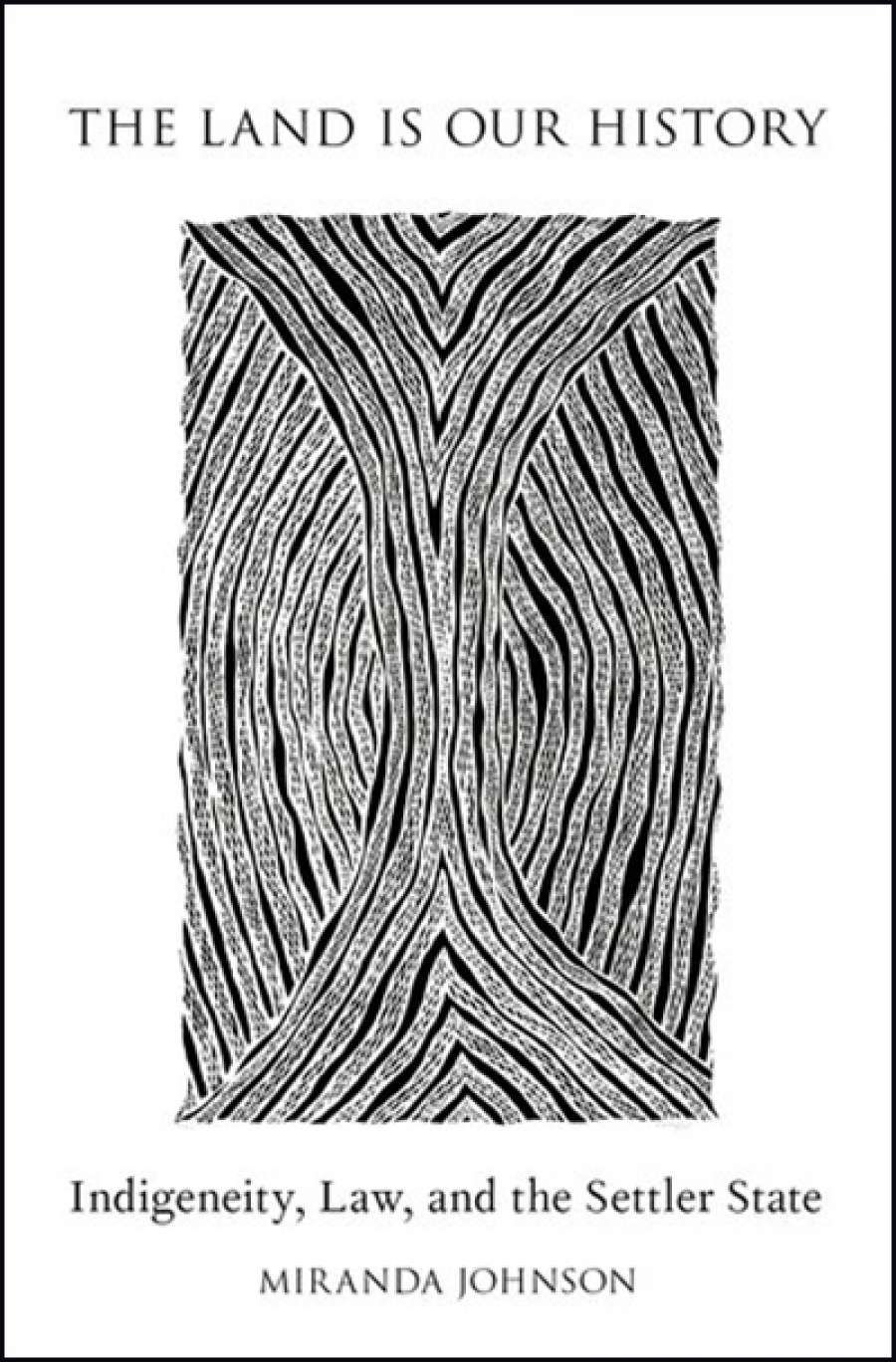 Kevin Bell reviews The Land is our History: Indigeneity, law, and the settler state by Miranda Johnson