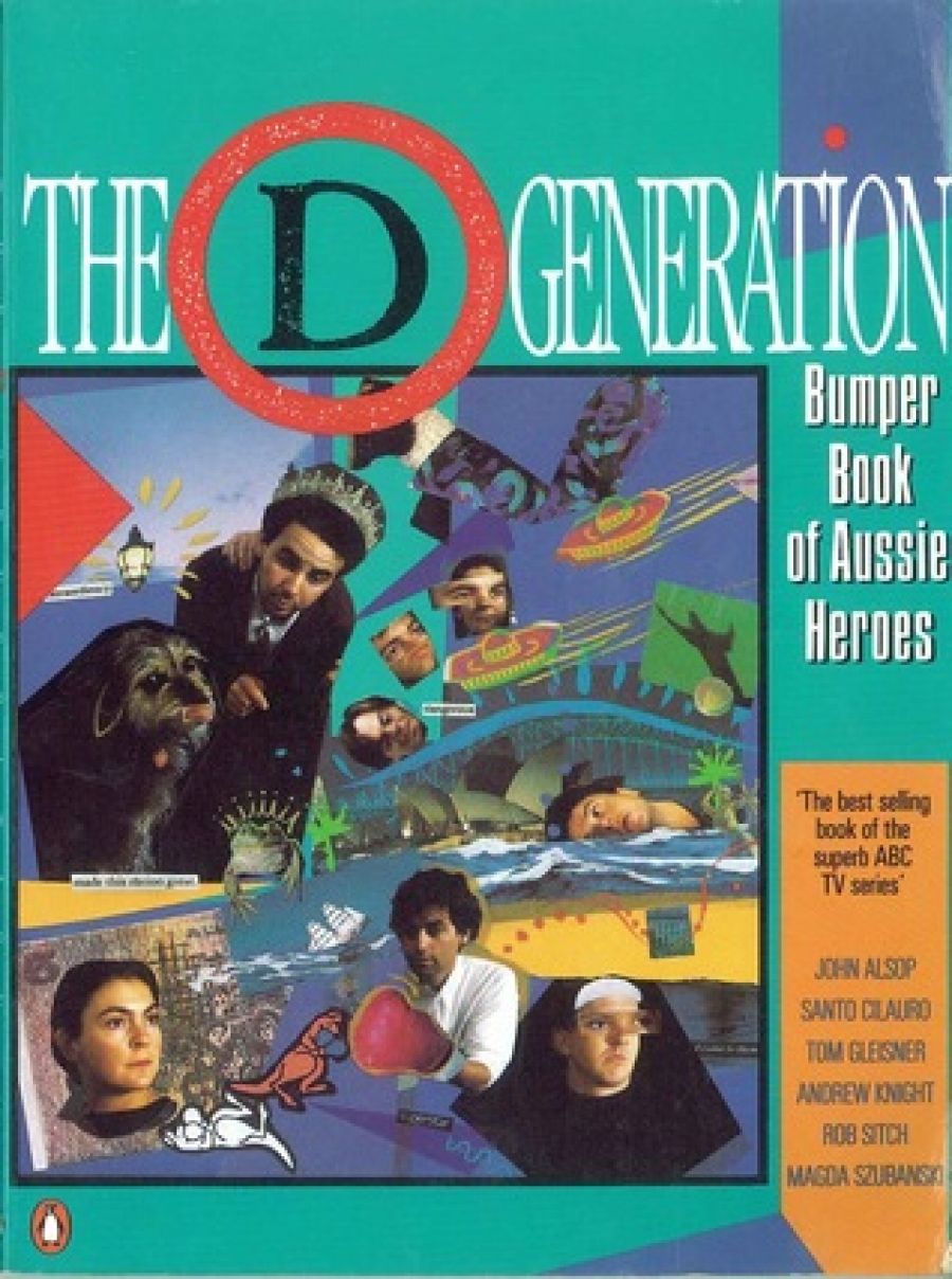 Barry Dickins reviews The D Generation Bumper Book of Aussie Heroes by John Alsop, Santo Cilauro, Tom Gleisner, Andrew Knight, Rob Sitch, and Magda Szubanski