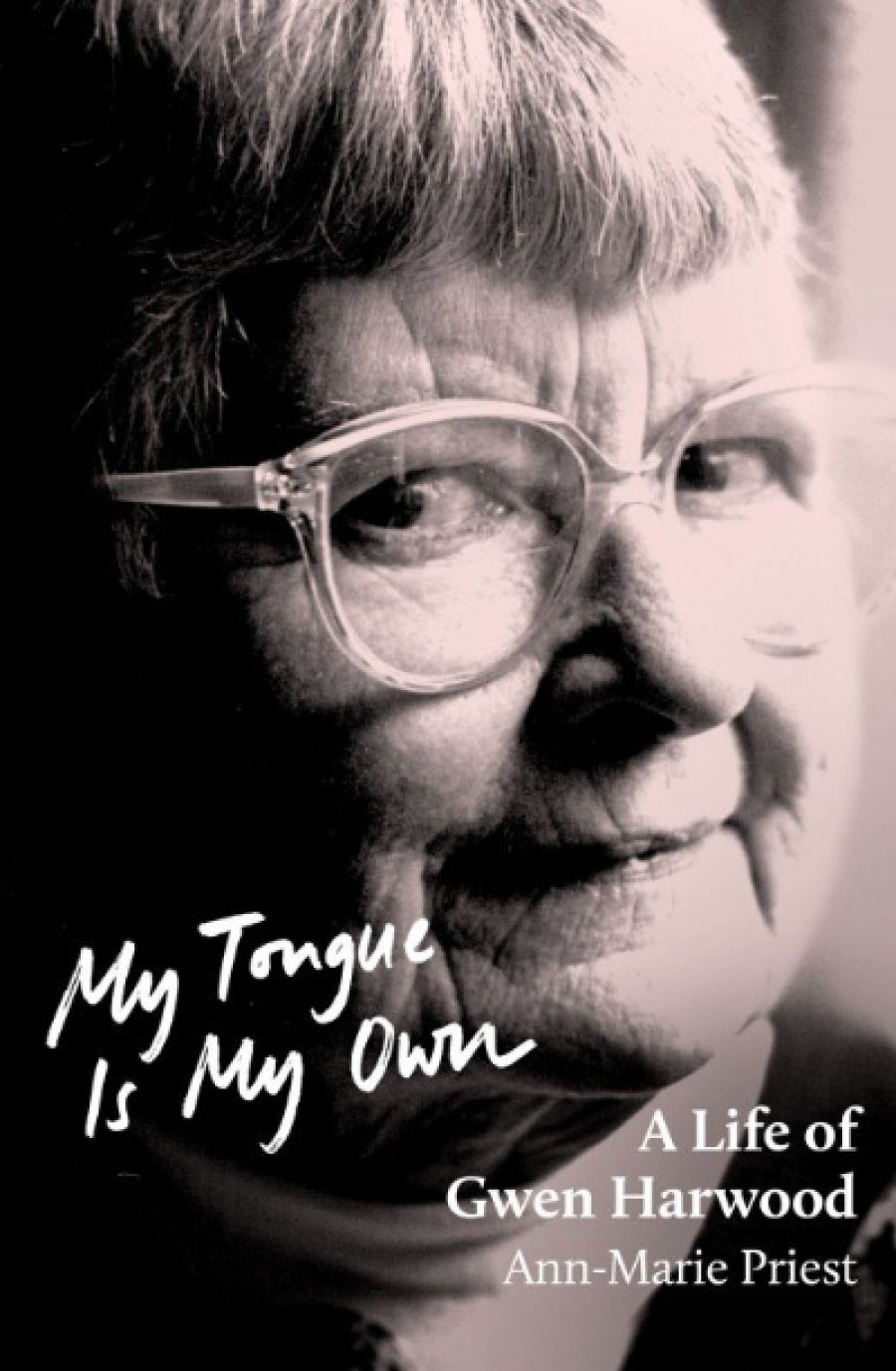 Stephanie Trigg reviews My Tongue Is My Own: A life of Gwen Harwood by Ann-Marie Priest
