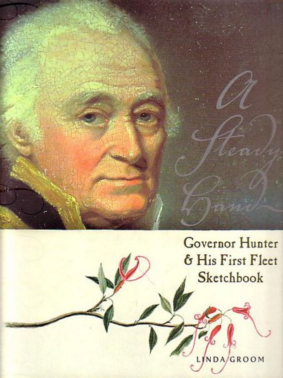 Alisa Bunbury reviews A Steady Hand: Governor Hunter & His First Fleet Sketchbook by Linda Groom