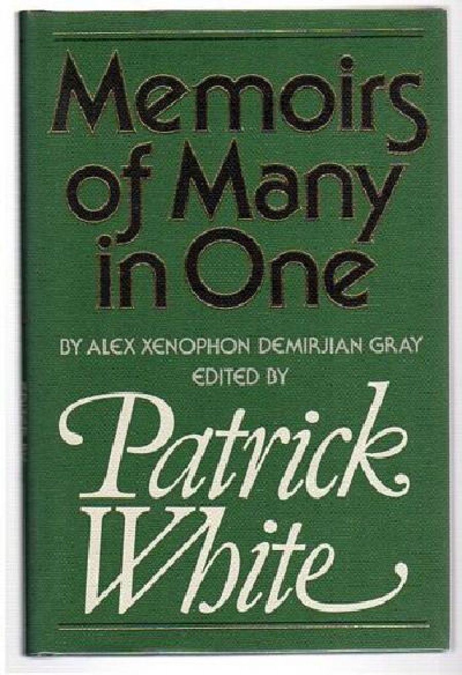 Chris Wallace-Crabbe reviews Memoirs of Many in One by Alex Xenophon Demirjian Gray (edited by Patrick White)
