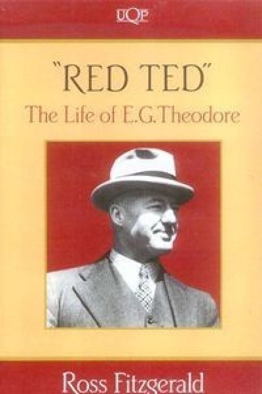 Bridget Griffen-Foley reviews Red Ted: The Life of E.G. Theodore by Ross Fitzgerald