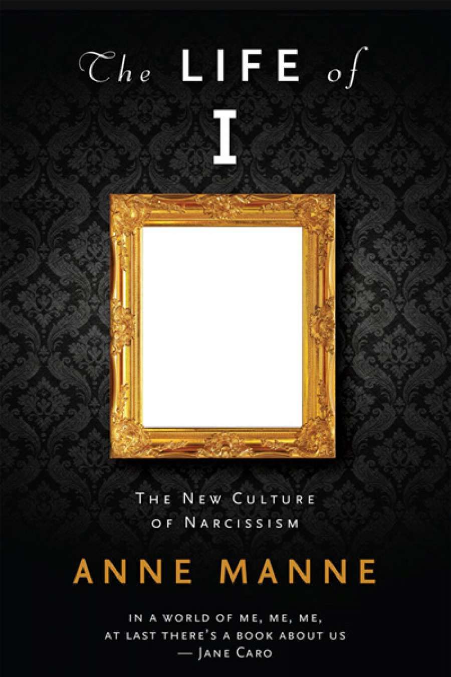 Anthony Elliott reviews The Life of I: The new culture of narcissism by Anne Manne