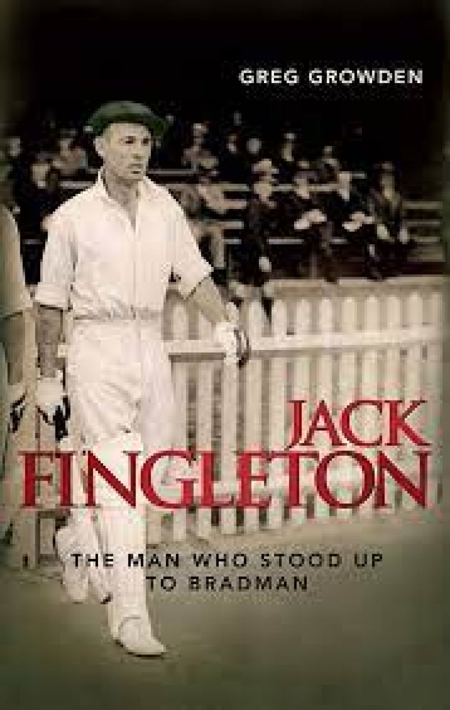 Brian Stoddart reviews Jack Fingleton: The Man who stood up to Bradman by Greg Growden