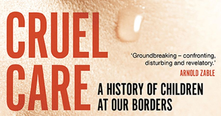 Amy Nethery reviews Cruel Care: A history of children at our borders by Jordana Silverstein