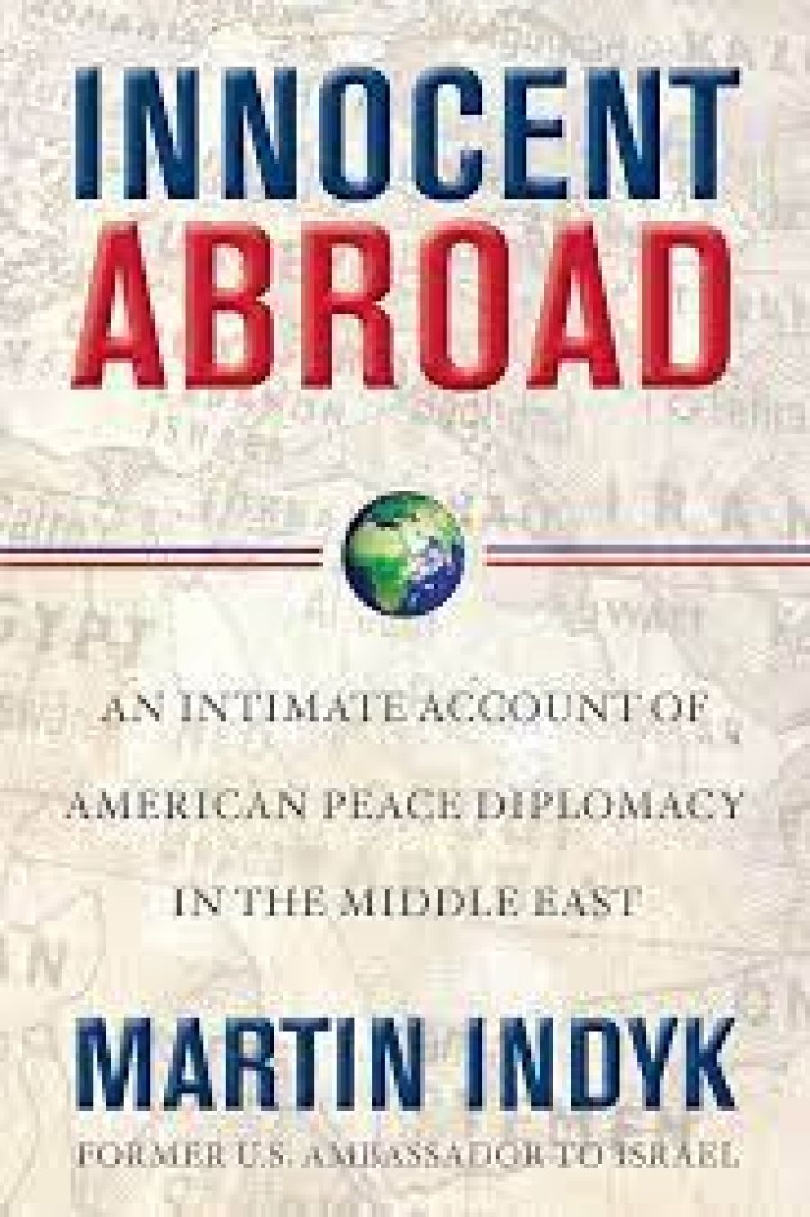 Jonathan Pearlman reviews Innocent Abroad: An intimate account of American peace diplomacy in the Middle East by Martin Indyk