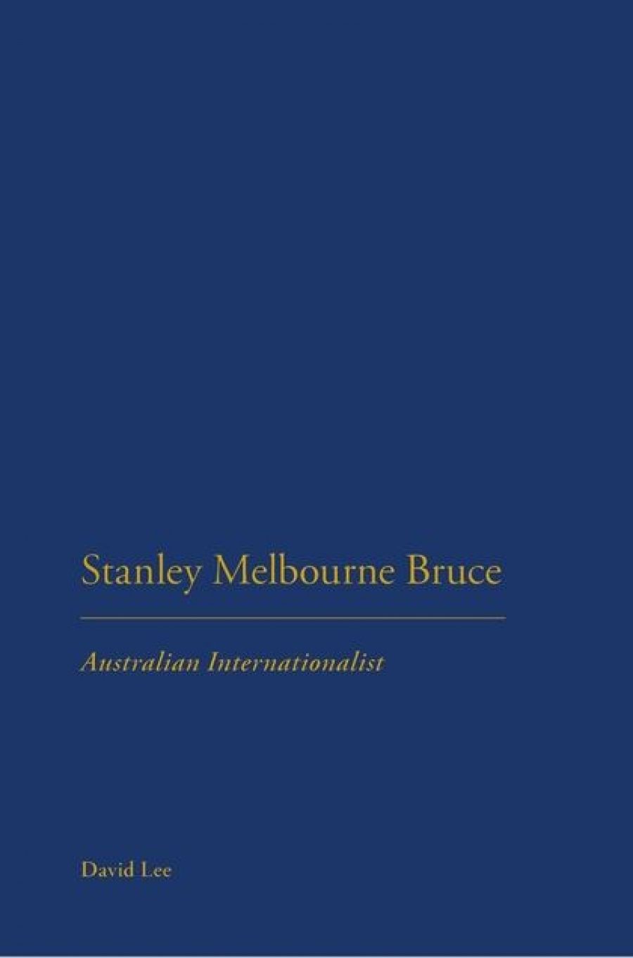 Peter Edwards reviews Stanley Melbourne Bruce: Australian internationalist by David Lee