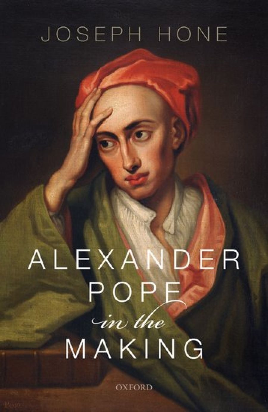 Robert Phiddian reviews Alexander Pope in the Making by Joseph Hone