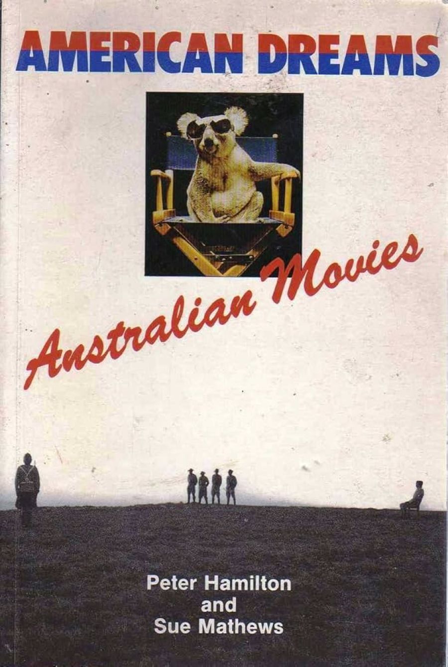 Graeme Turner reviews ‘American Dreams: Australian Movies’ by Peter Hamilton and Sue Mathews