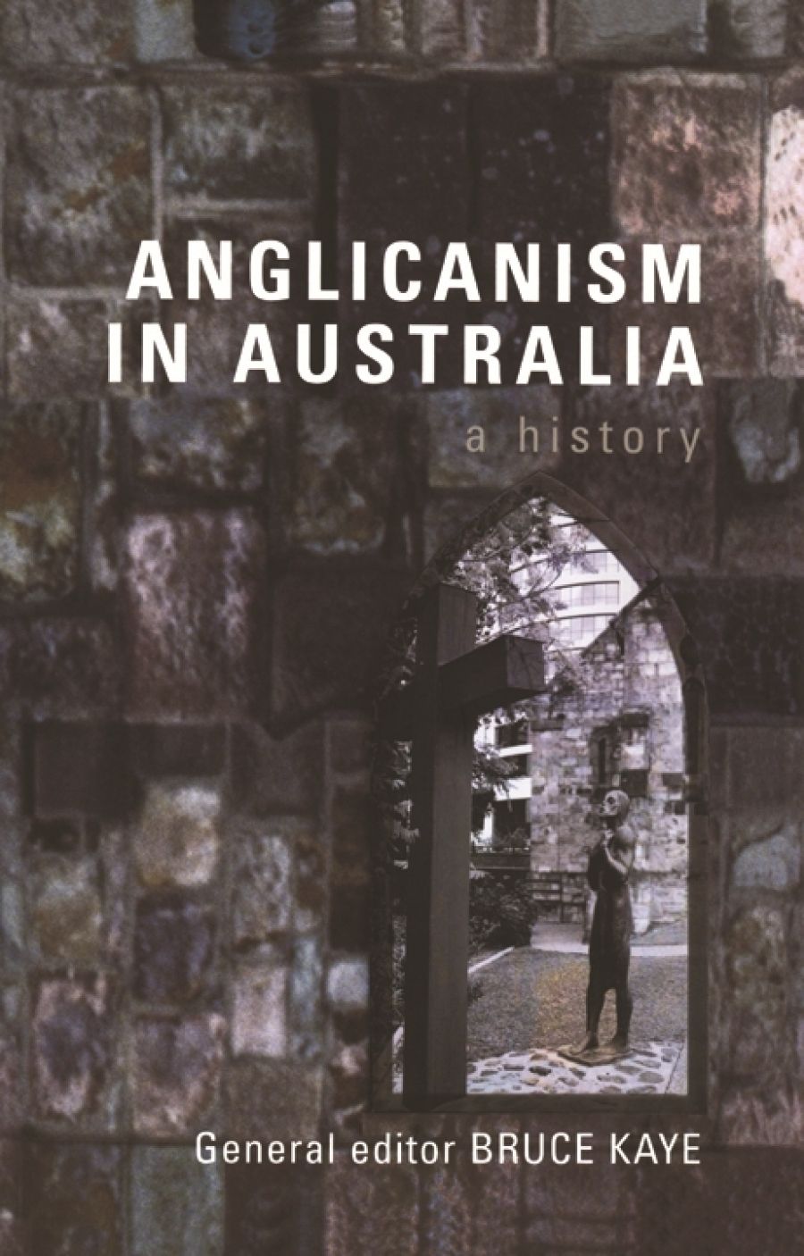 John Rickard reviews ‘Anglicanism in Australia: A History’ by Bruce Kaye