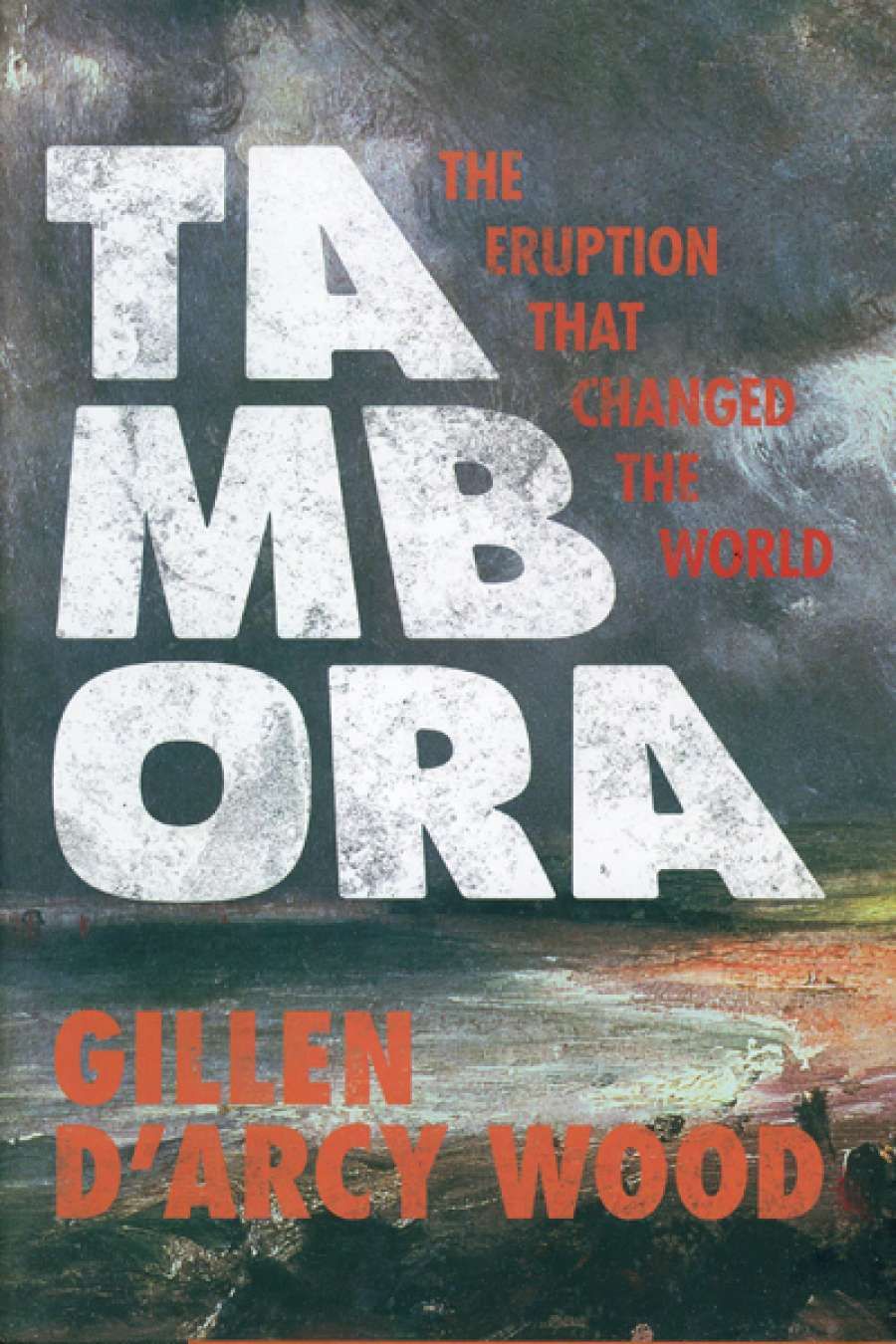 Danielle Clode reviews Tambora by Gillen DArcy Wood
