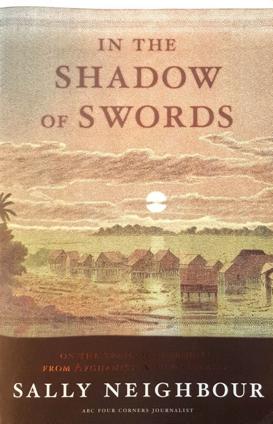 Vivienne Kelly reviews ‘In the Shadow of Swords: On the trail of terror from Afghanistan to Australia’ by Sally Neighbour