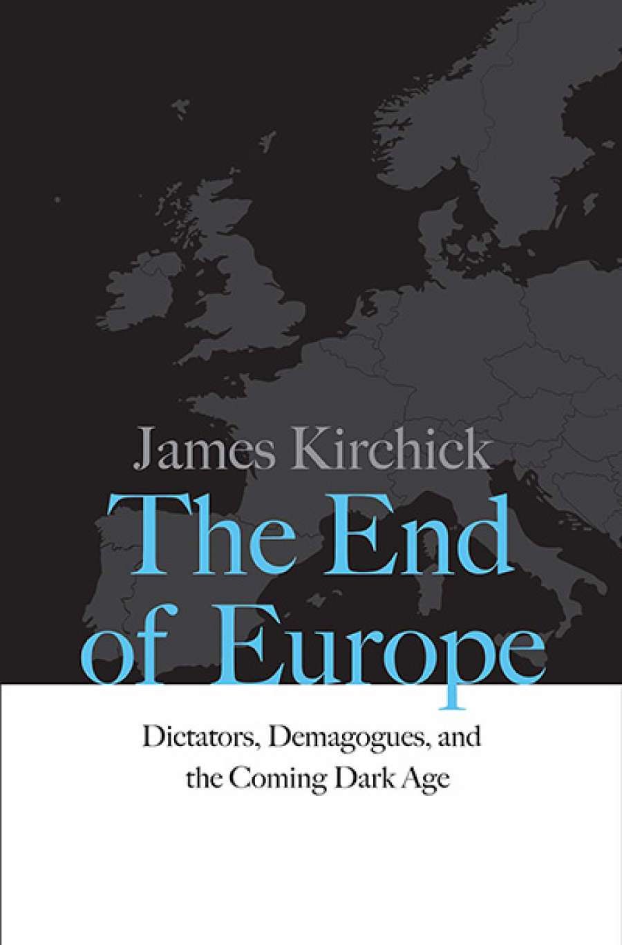 Colin Wight reviews The End of Europe: Dictators, demagogues, and the coming Dark Age by James Kirchick