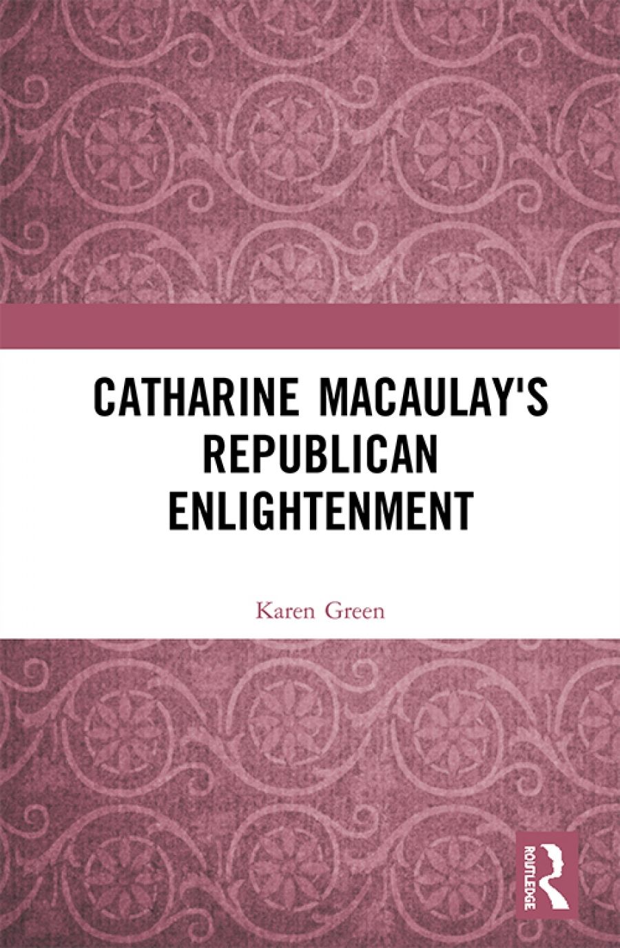 Janna Thompson reviews Catharine Macaulay’s Republican Enlightenment by Karen Green