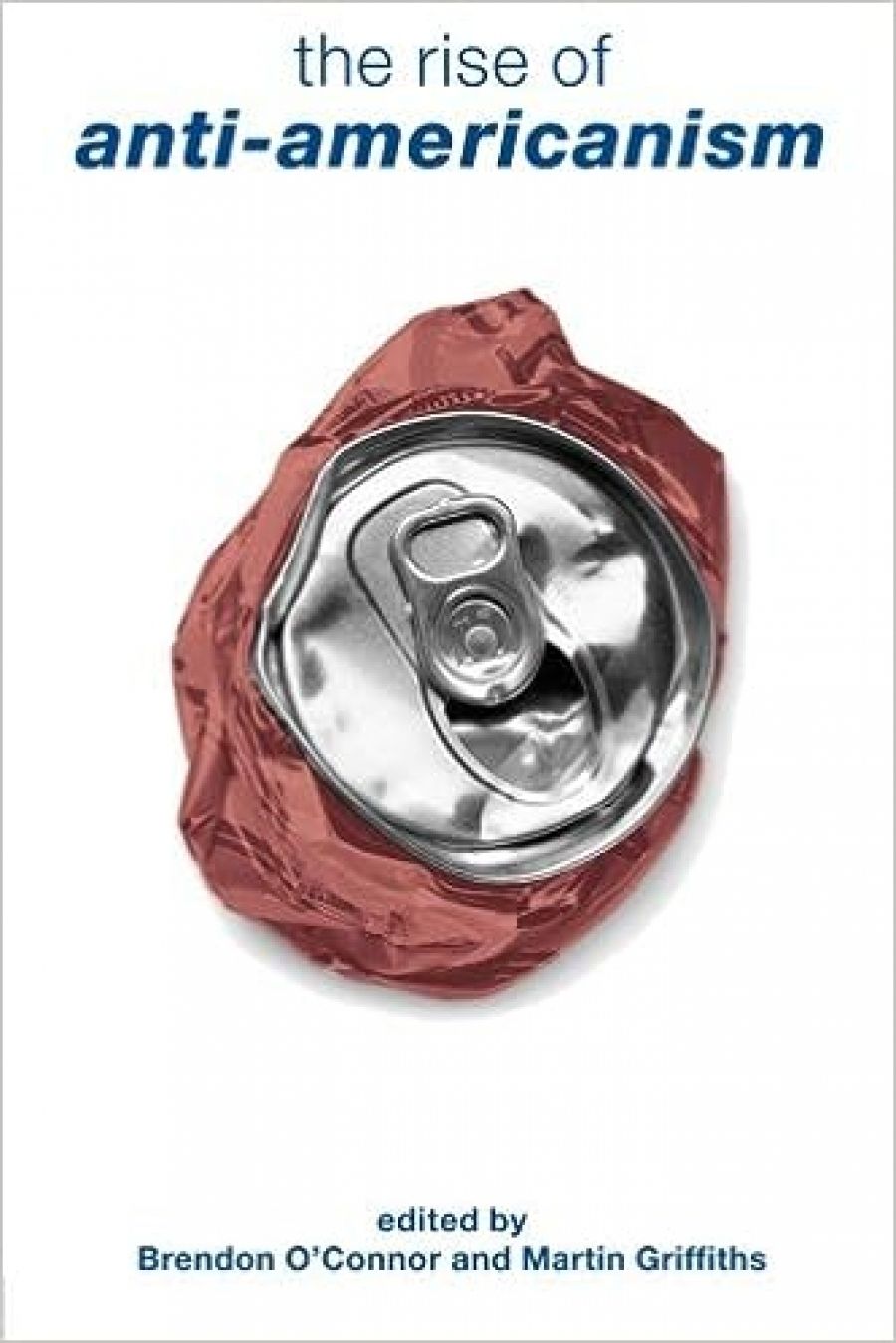 Peter Haig reviews The Rise of Anti-Americanism edited by Brendon OConnor and Martin Griffiths