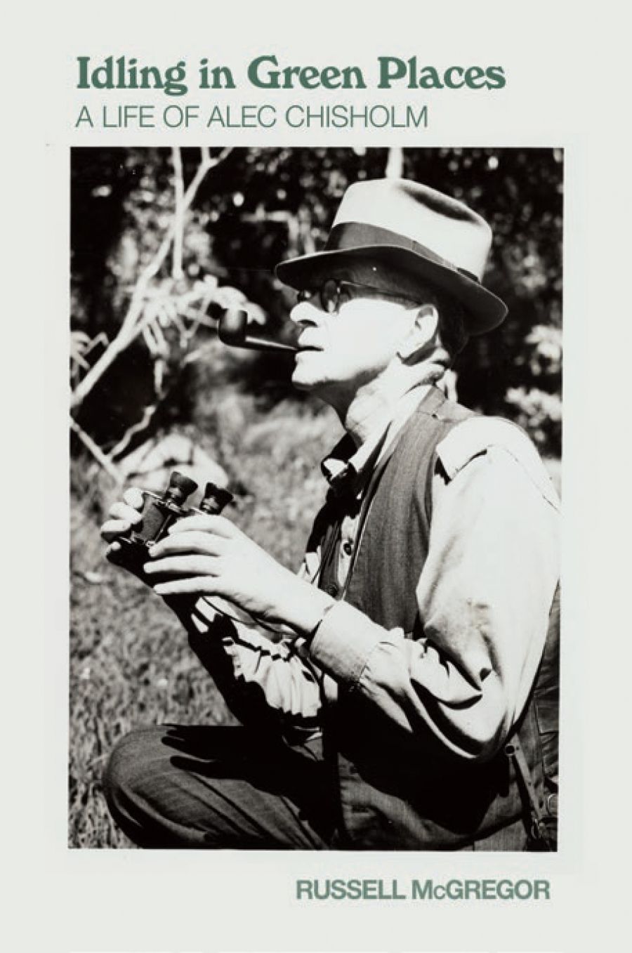 Danielle Clode reviews Idling in Green Places: A life of Alec Chisholm by Russell McGregor
