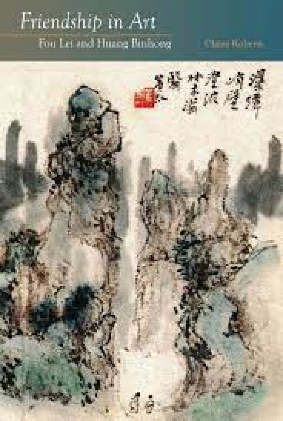 Peter Hill reviews Friendship in Art: Fou Lei and Huang Binhong by Claire Roberts