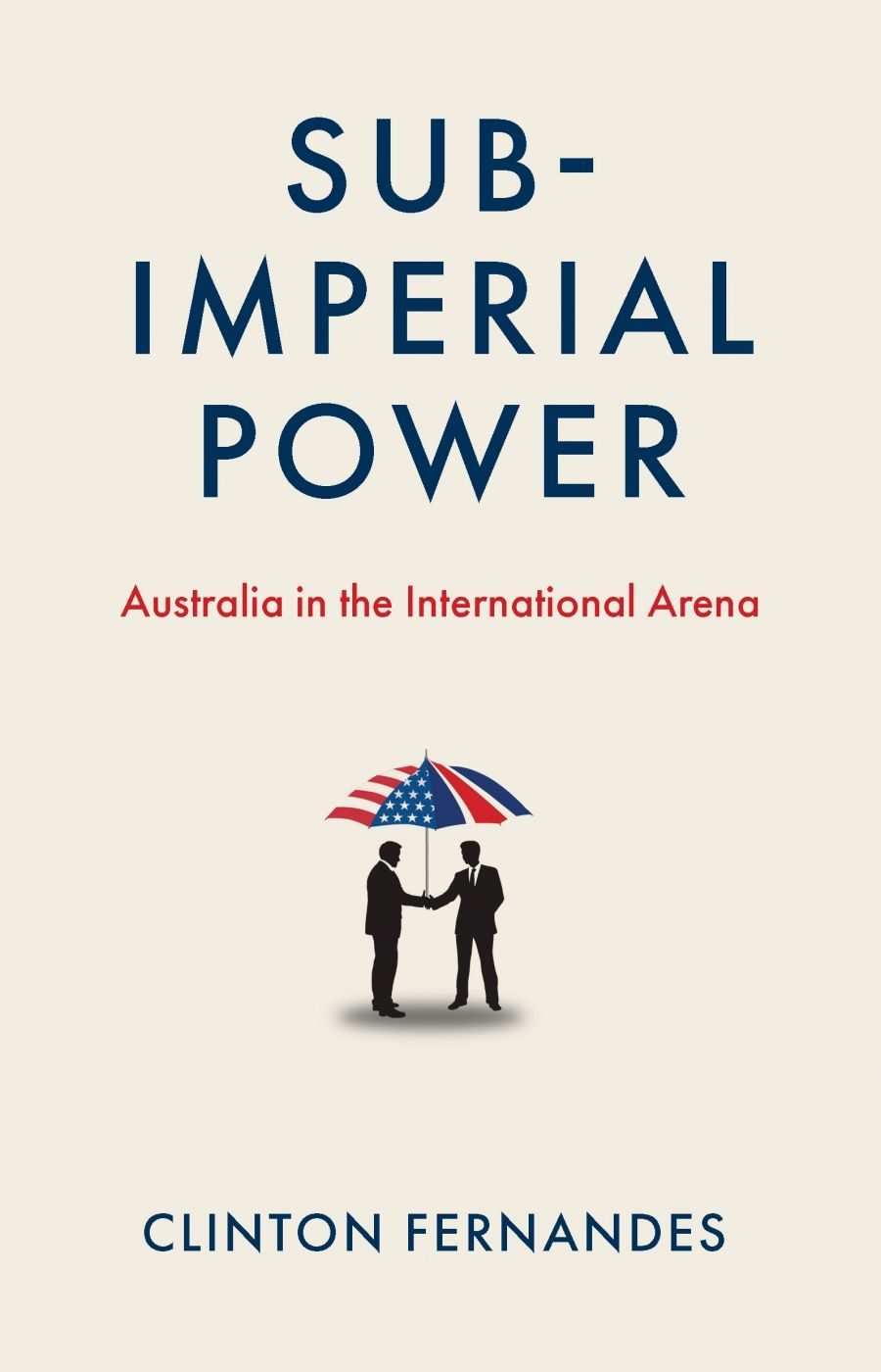 Kevin Foster reviews Subimperial Power: Australia in the international arena by Clinton Fernandes