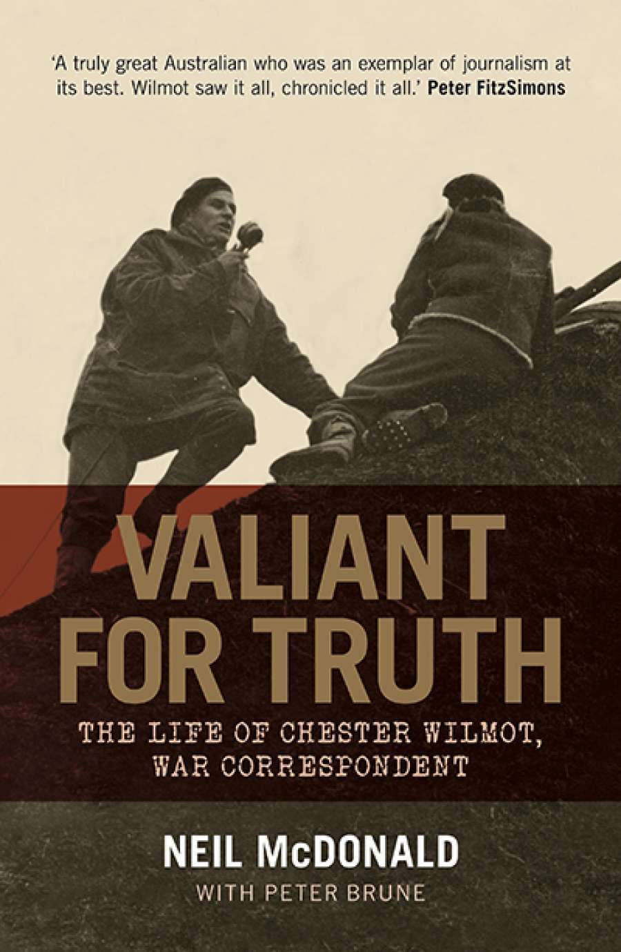 Kevin Foster review Valiant For Truth: The life of Chester Wilmot, war correspondent by Neil McDonald with Peter Brune
