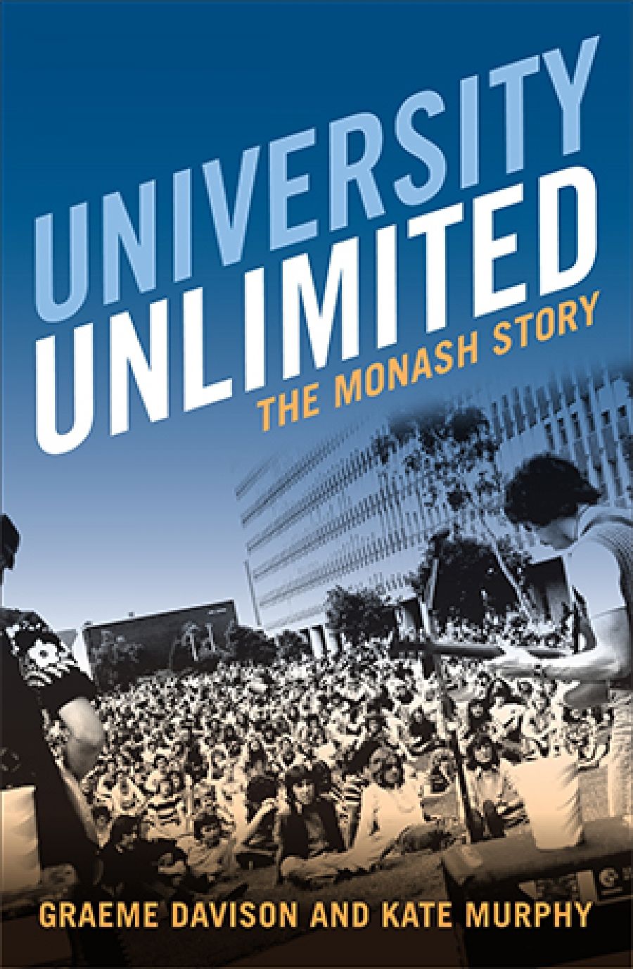 Brenda Niall reviews University Unlimited: the Monash Story by Graeme Davison and Kate Murphy