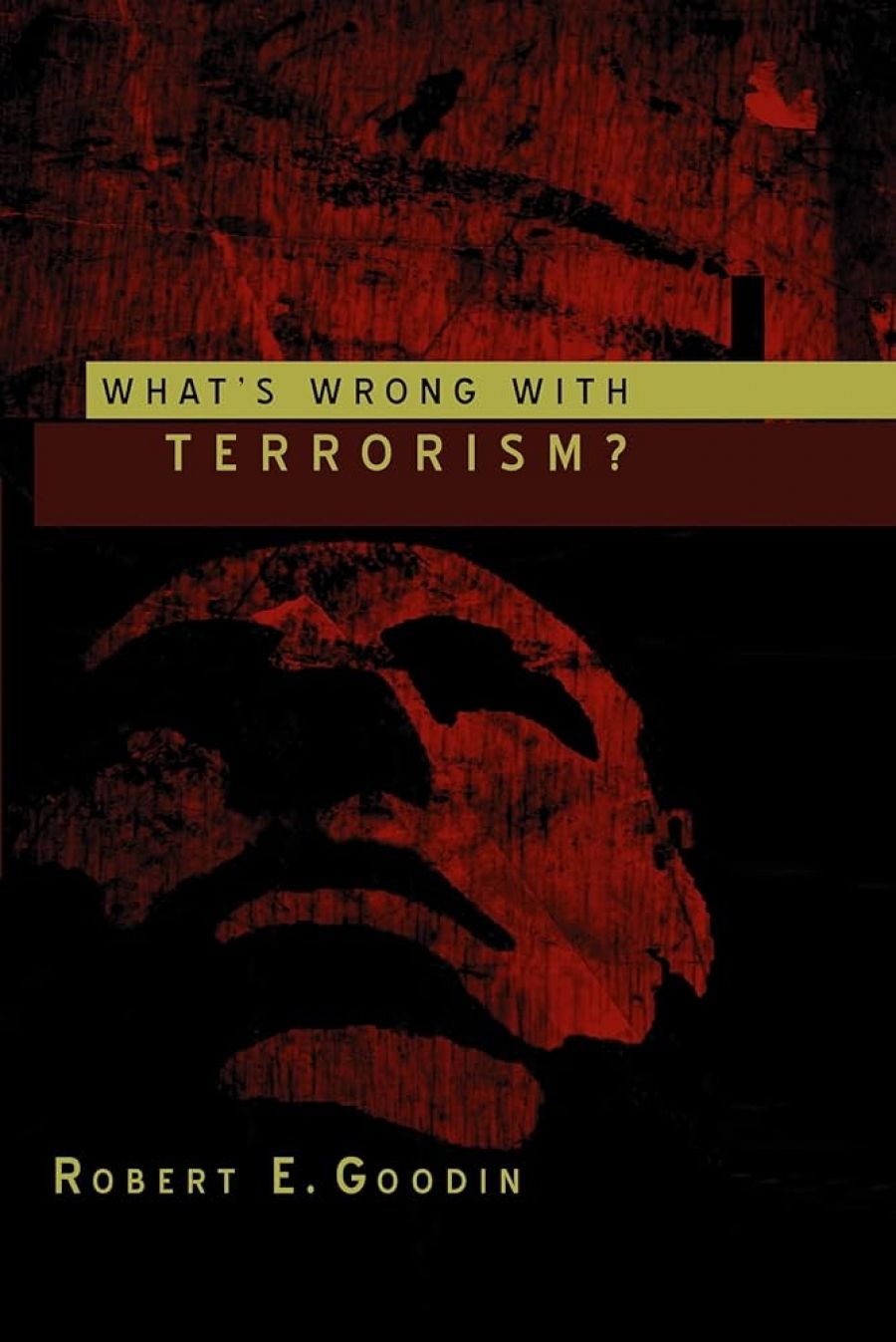 Michael Wesley reviews Whats Wrong with Terrorism? by Robert E. Goodin