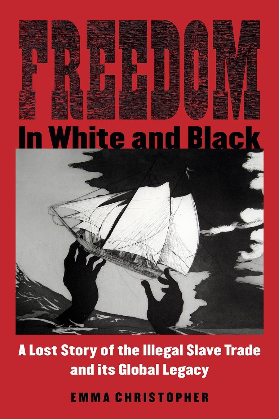 Trevor Burnard reviews Freedom in White and Black: A lost story of the illegal slave trade and its global legacy by Emma Christopher