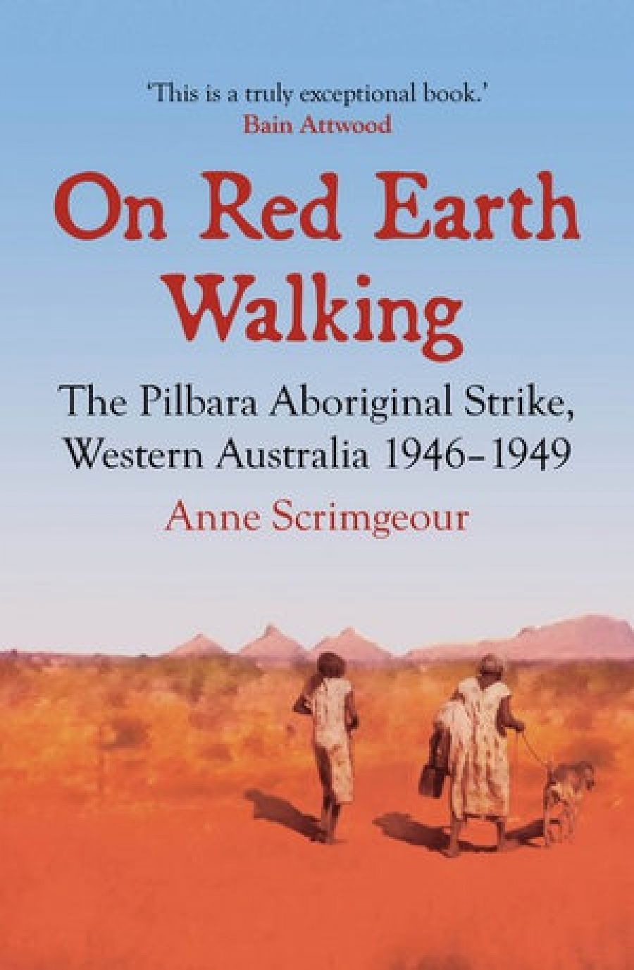 Jan Richardson reviews On Red Earth Walking: The Pilbara Aboriginal strike, Western Australia 1946–1949 by Anne Scrimgeour