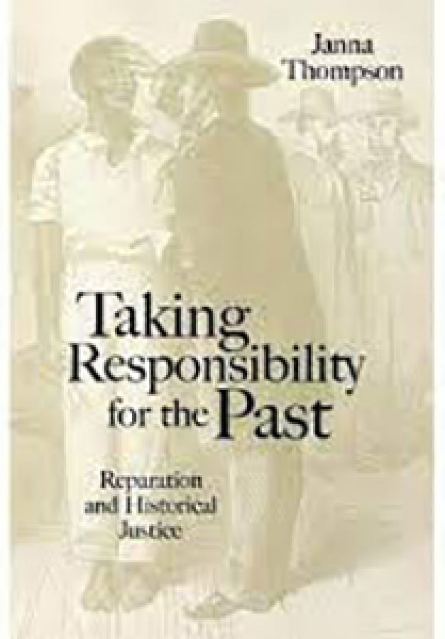 Kristie Dunn reviews Taking Responsibility for the Past: Reparation and historical justice by Janna Thompson