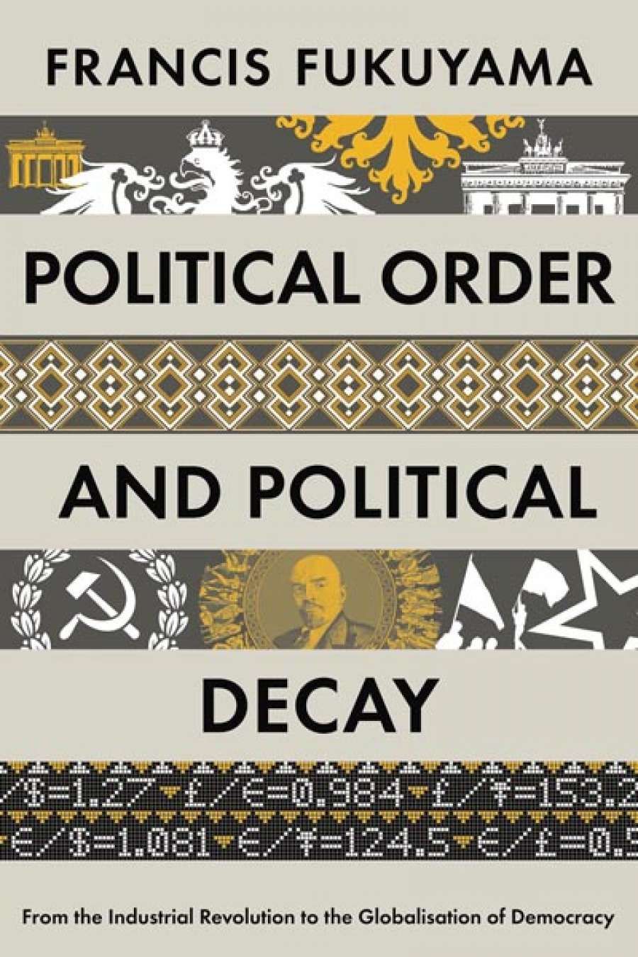Mark Triffitt reviews Political Order and Political Decay: From the Industrial Revolution to the globalisation of democracy by Francis Fukuyama