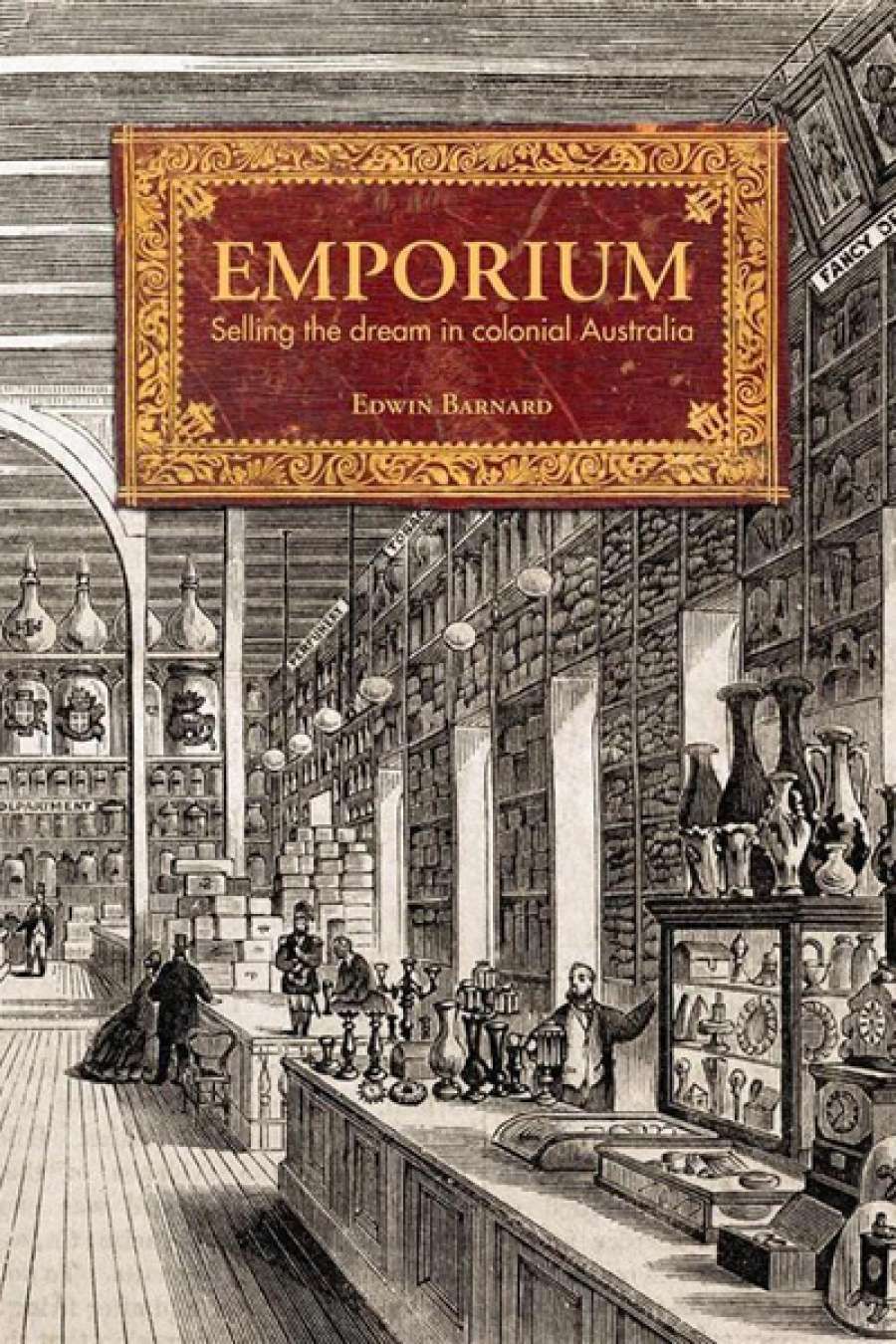 Christopher Menz reviews Emporium: Selling the dream in colonial Australia by Edwin Barnard