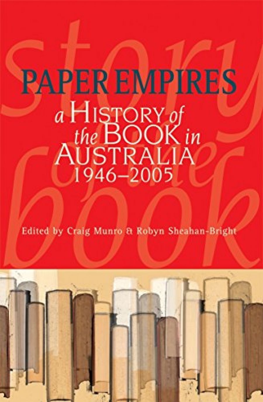 Paul Brunton reviews Paper Empires: A history of the book in Australia, 1946-2005 edited by Craig Munro and Robyn Sheahan-Bright