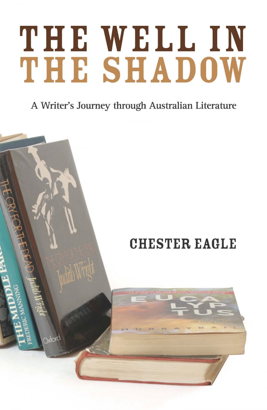 Christina Hill reviews The Well in the Shadow: A writer’s journey through Australian literature by Chester Eagle