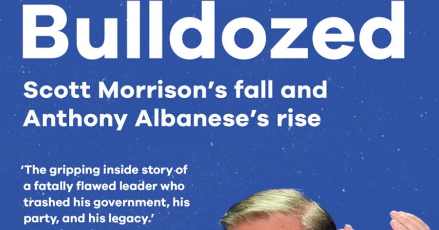 Mark Kenny reviews Bulldozed: Scott Morrison’s fall and Anthony Albanese’s rise by Niki Savva