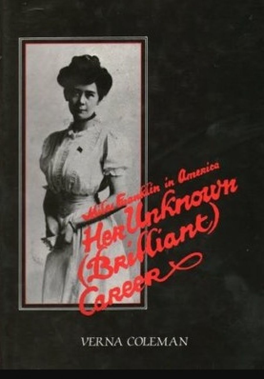 Beatrice Faust reviews Her Unknown (Brilliant) Career: Miles Franklin in America by Verna Coleman