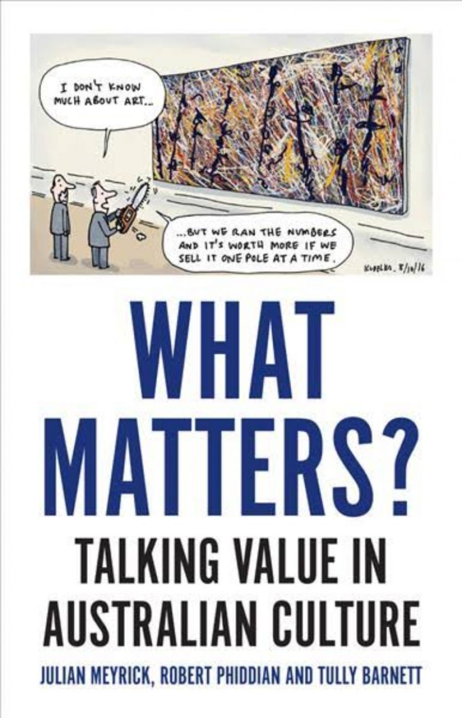 Gabriella Coslovich reviews What Matters? Talking value in Australian Culture by Julian Meyrick, Robert Phiddian, and Tully Barnett