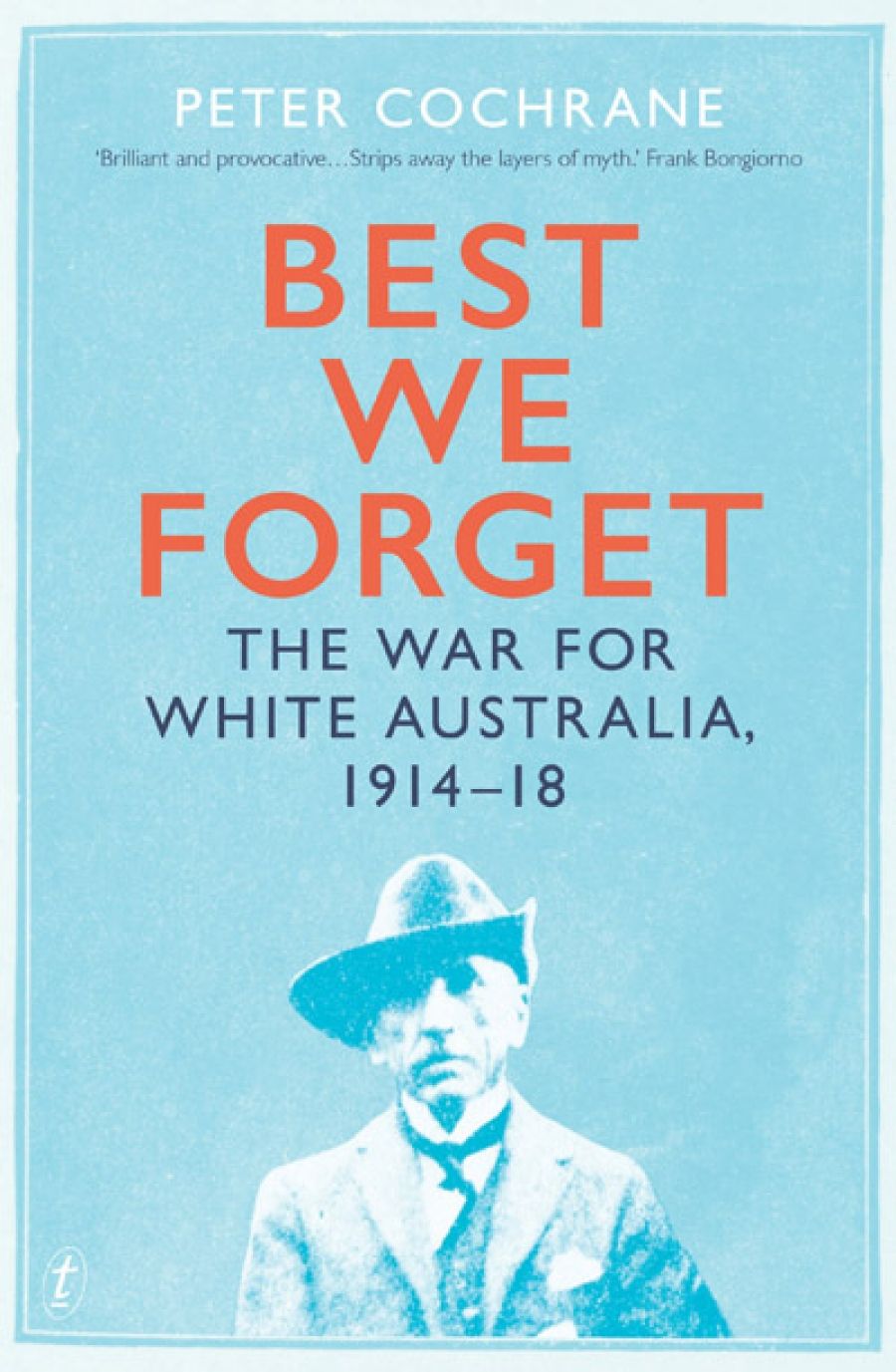 Marilyn Lake reviews Best We Forget: The war for white Australia, 1914–18 by Peter Cochrane