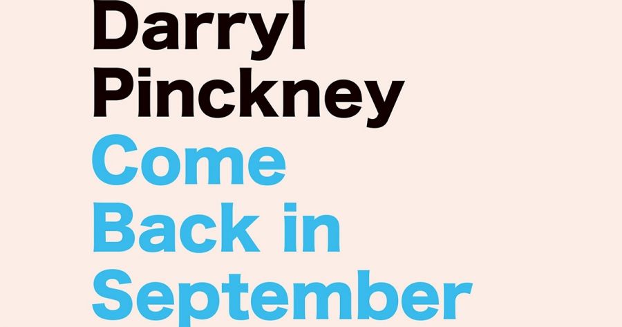 Peter Rose reviews Come Back in September: A literary education on West Sixty-Seventh Street, Manhattan by Darryl Pinckney