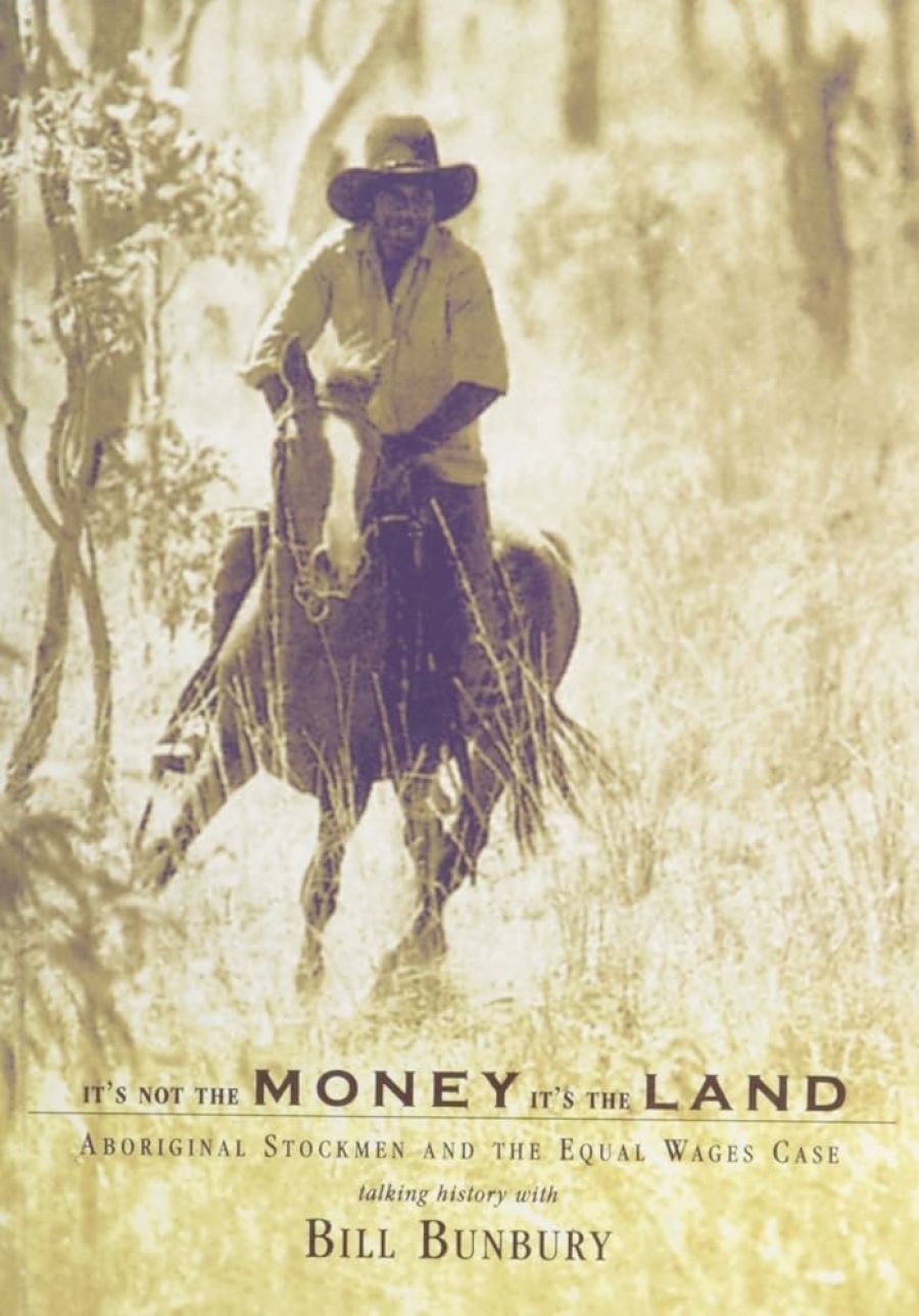 Tim Rowse reviews ‘It’s Not the Money, It’s the Land’ by Bill Bunbury and ‘Pila Nguru’ by Scott Cane