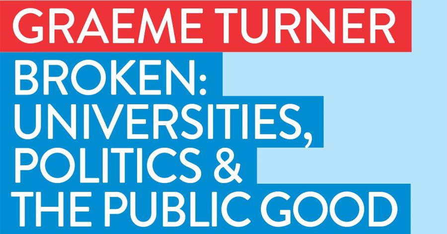 Kim Carr reviews ‘Broken: Universities, politics and the public good’ by Graeme Turner