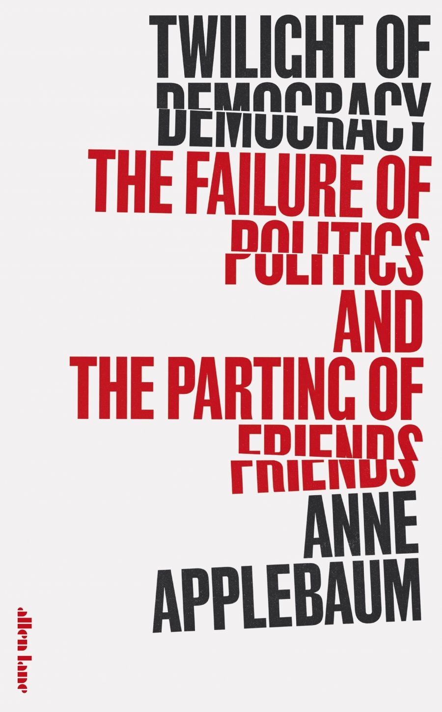Luke Stegemann reviews Twilight of Democracy: The failure of politics and the parting of friends by Anne Applebaum